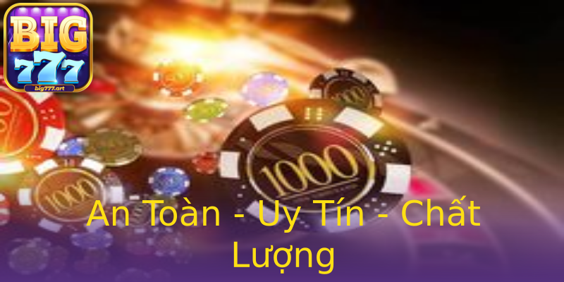 An Toàn - Uy Tín - Chất Lượng An Toàn - Uy Tín - Chất Lượng