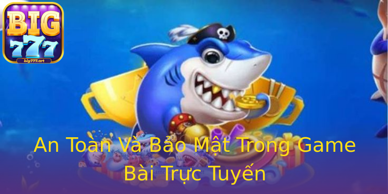 An Toàn Và Bảo Mật Trong Game Bài Trực Tuyến An Toàn Và Bảo Mật Trong Game Bài Trực Tuyến