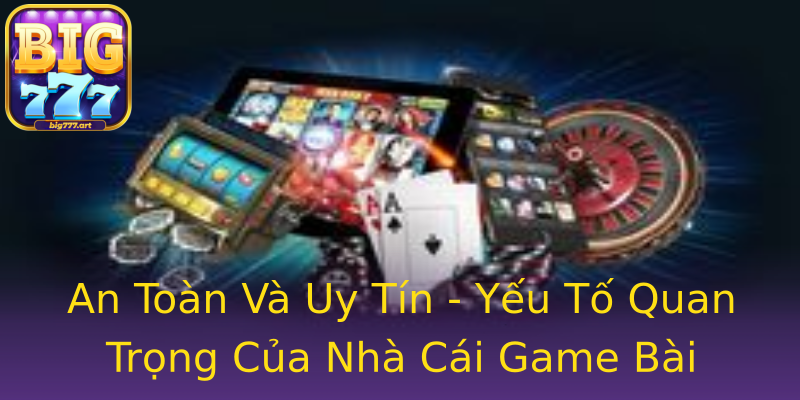 An Toàn Và Uy Tín - Yếu Tố Quan Trọng Của Nhà Cái Game Bài An Toàn Và Uy Tín - Yếu Tố Quan Trọng Của Nhà Cái Game Bài