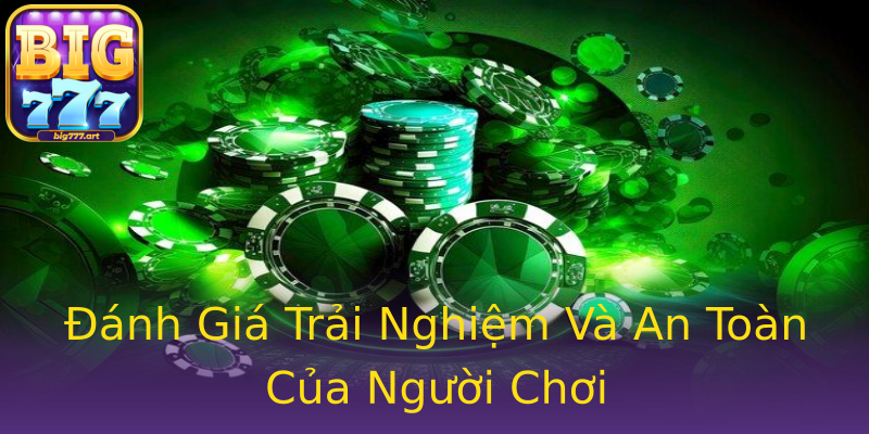 Đánh Giá Trải Nghiệm Và An Toàn Của Người Chơi Đánh Giá Trải Nghiệm Và An Toàn Của Người Chơi