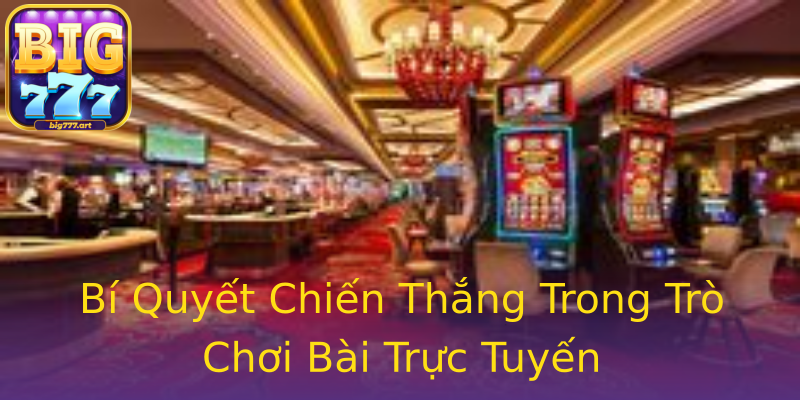Bí Quyết Chiến Thắng Trong Trò Chơi Bài Trực Tuyến Bí Quyết Chiến Thắng Trong Trò Chơi Bài Trực Tuyến