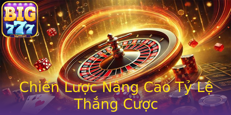 Chiến Lược Nâng Cao Tỷ Lệ Thắng Cược Chiến Lược Nâng Cao Tỷ Lệ Thắng Cược