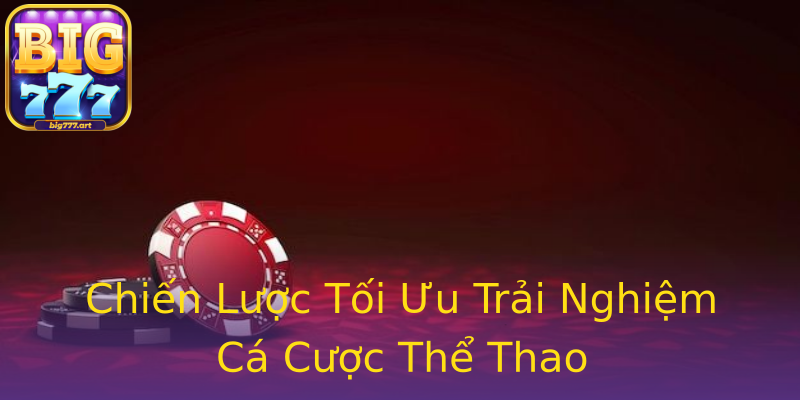 Chiến Lược Tối Ưu Trải Nghiệm Cá Cược Thể Thao Chiến Lược Tối Ưu Trải Nghiệm Cá Cược Thể Thao