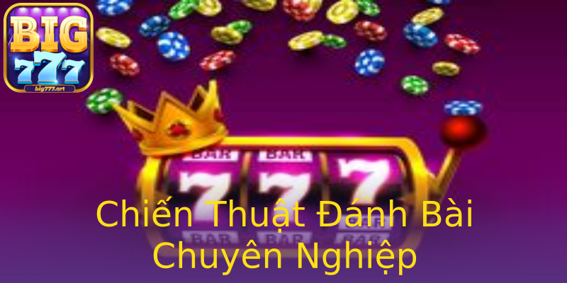 Chiến Thuật Đánh Bài Chuyên Nghiệp Chiến Thuật Đánh Bài Chuyên Nghiệp