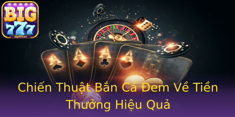 Chiến Thuật Bắn Cá Đem Về Tiền Thưởng Hiệu Quả Chiến Thuật Bắn Cá Đem Về Tiền Thưởng Hiệu Quả