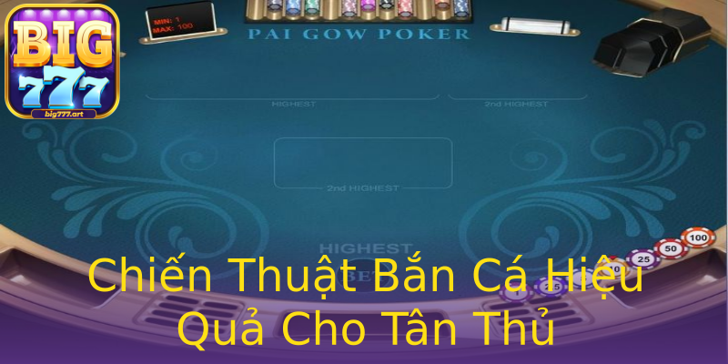 Chiến Thuật Bắn Cá Hiệu Quả Cho Tân Thủ Chiến Thuật Bắn Cá Hiệu Quả Cho Tân Thủ