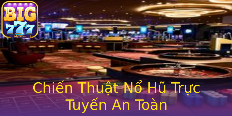 Chiến Thuật Nổ Hũ Trực Tuyến An Toàn Chiến Thuật Nổ Hũ Trực Tuyến An Toàn