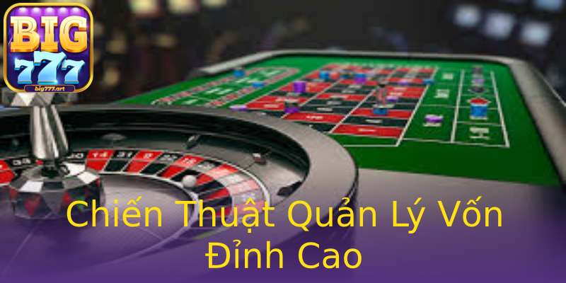 Chiến Thuật Quản Lý Vốn Đỉnh Cao Chiến Thuật Quản Lý Vốn Đỉnh Cao