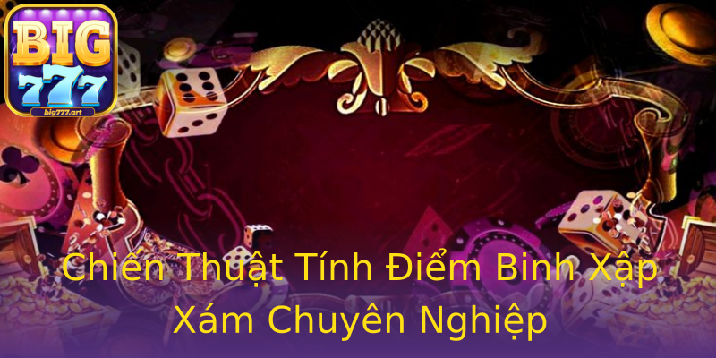 Chiến Thuật Tính Điểm Binh Xập Xám Chuyên Nghiệp Chiến Thuật Tính Điểm Binh Xập Xám Chuyên Nghiệp