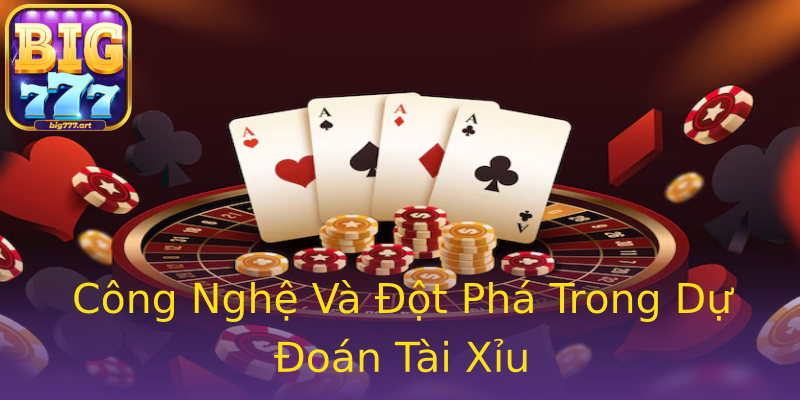 Công Nghệ Và Đột Phá Trong Dự Đoán Tài Xỉu Công Nghệ Và Đột Phá Trong Dự Đoán Tài Xỉu