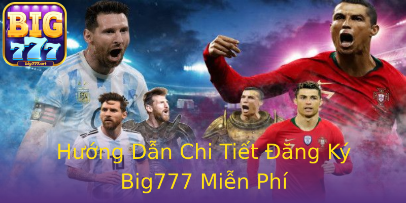 Hướng Dẫn Chi Tiết Đăng Ký Big777 Miễn Phí Hướng Dẫn Chi Tiết Đăng Ký Big777 Miễn Phí