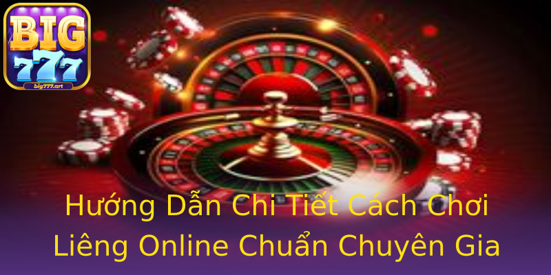 Hướng Dẫn Chi Tiết Cách Chơi Liêng Online Chuẩn Chuyên Gia Hướng Dẫn Chi Tiết Cách Chơi Liêng Online Chuẩn Chuyên Gia