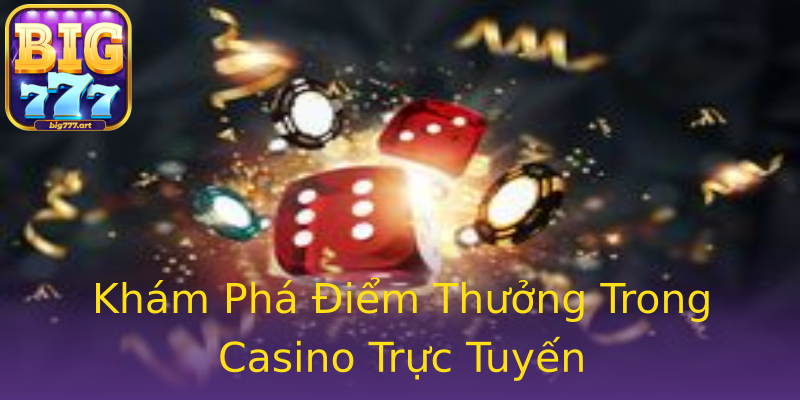 Khám Phá Điểm Thưởng Trong Casino Trực Tuyến Khám Phá Điểm Thưởng Trong Casino Trực Tuyến
