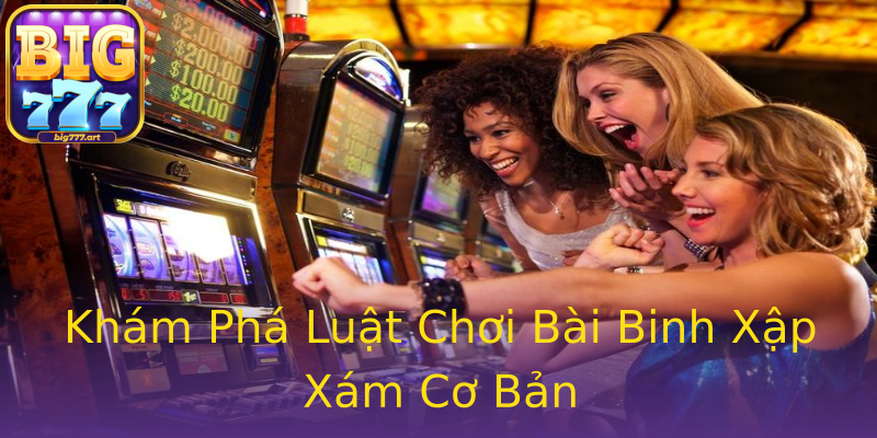 Khám Phá Luật Chơi Bài Binh Xập Xám Cơ Bản Khám Phá Luật Chơi Bài Binh Xập Xám Cơ Bản