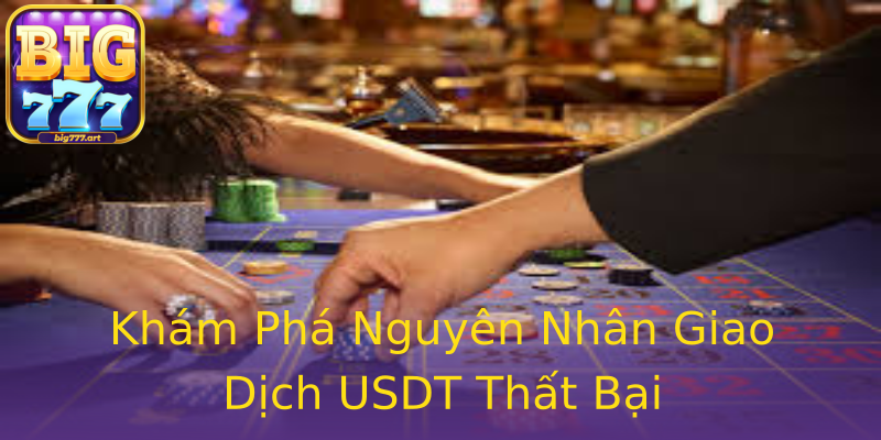 Khám Phá Nguyên Nhân Giao Dịch USDT Thất Bại Khám Phá Nguyên Nhân Giao Dịch USDT Thất Bại