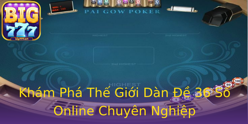 Khám Phá Thế Giới Dàn Đề 36 Số Online Chuyên Nghiệp Khám Phá Thế Giới Dàn Đề 36 Số Online Chuyên Nghiệp