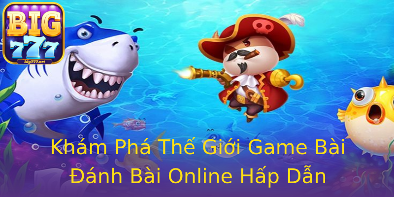 Khám Phá Thế Giới Game Bài Đánh Bài Online Hấp Dẫn Khám Phá Thế Giới Game Bài Đánh Bài Online Hấp Dẫn