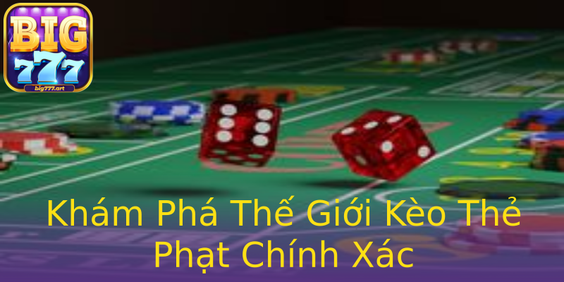Khám Phá Thế Giới Kèo Thẻ Phạt Chính Xác Khám Phá Thế Giới Kèo Thẻ Phạt Chính Xác