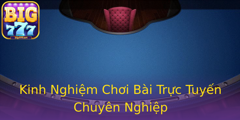 Kinh Nghiệm Chơi Bài Trực Tuyến Chuyên Nghiệp Kinh Nghiệm Chơi Bài Trực Tuyến Chuyên Nghiệp