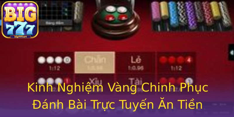 Kinh Nghiệm Vàng Chinh Phục Đánh Bài Trực Tuyến Ăn Tiền Kinh Nghiệm Vàng Chinh Phục Đánh Bài Trực Tuyến Ăn Tiền