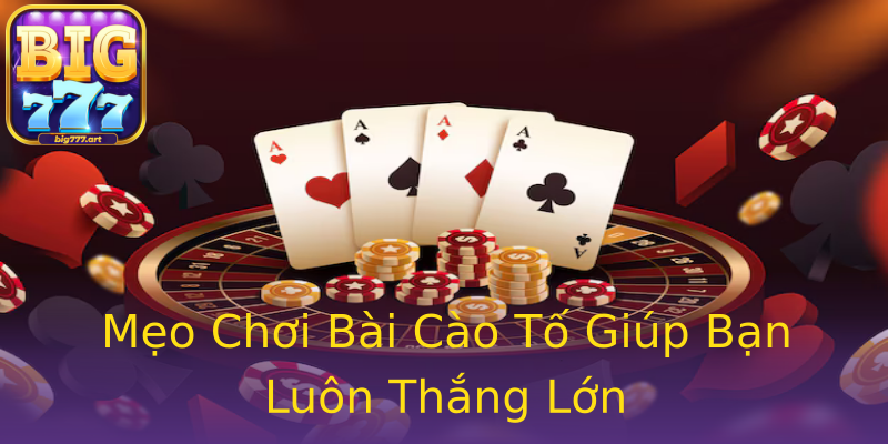Mẹo Chơi Bài Cào Tố Giúp Bạn Luôn Thắng Lớn Mẹo Chơi Bài Cào Tố Giúp Bạn Luôn Thắng Lớn