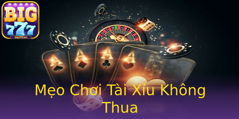 Mẹo Chơi Tài Xỉu Không Thua Mẹo Chơi Tài Xỉu Không Thua