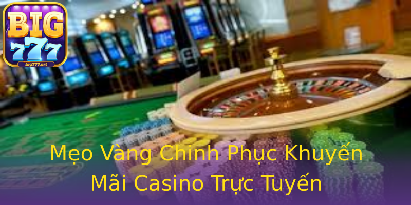 Mẹo Vàng Chinh Phục Khuyến Mãi Casino Trực Tuyến Mẹo Vàng Chinh Phục Khuyến Mãi Casino Trực Tuyến