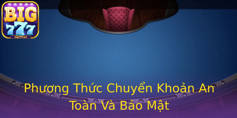 Phương Thức Chuyển Khoản An Toàn Và Bảo Mật Phương Thức Chuyển Khoản An Toàn Và Bảo Mật
