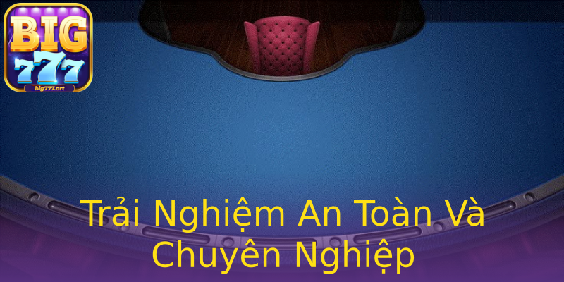 Trải Nghiệm An Toàn Và Chuyên Nghiệp Trải Nghiệm An Toàn Và Chuyên Nghiệp