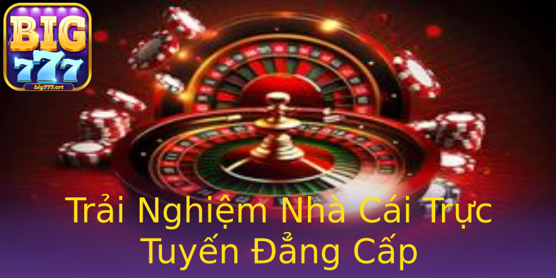 Trải Nghiệm Nhà Cái Trực Tuyến Đẳng Cấp Trải Nghiệm Nhà Cái Trực Tuyến Đẳng Cấp