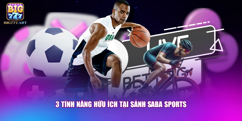 3 tính năng hữu ích tại sảnh Saba sports