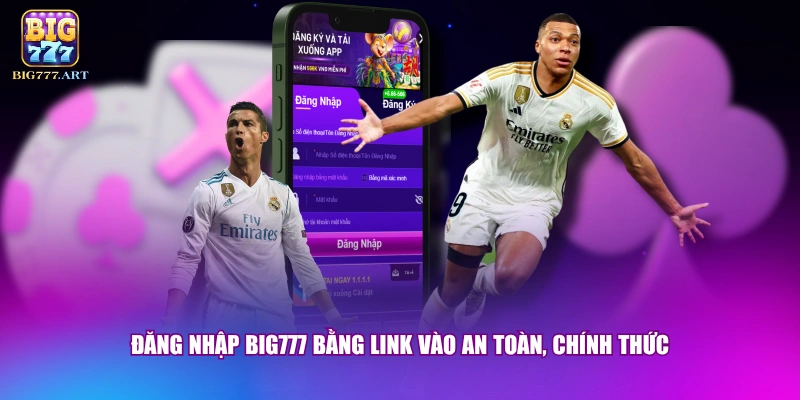 Đăng Nhập BIG777 - Thao Tác Chỉ 10 Giây Không Lo Bị Chặn 2 Đăng nhập BIG777 bằng link vào an toàn, chính thức
