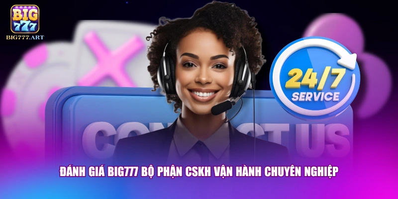 Đánh Giá BIG777 - Khảo Sát Độ Hài Lòng Của 2 Triệu Hội Viên 3 Đánh giá BIG777 bộ phận CSKH vận hành chuyên nghiệp