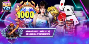Đánh Giá BIG777 - Khảo Sát Độ Hài Lòng Của 2 Triệu Hội Viên