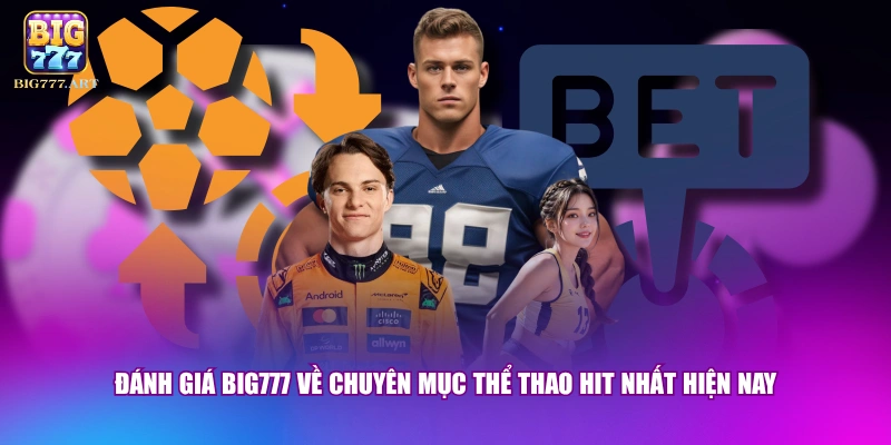 Đánh Giá BIG777 - Khảo Sát Độ Hài Lòng Của 2 Triệu Hội Viên 2 Đánh giá BIG777 về chuyên mục thể thao hit nhất hiện nay