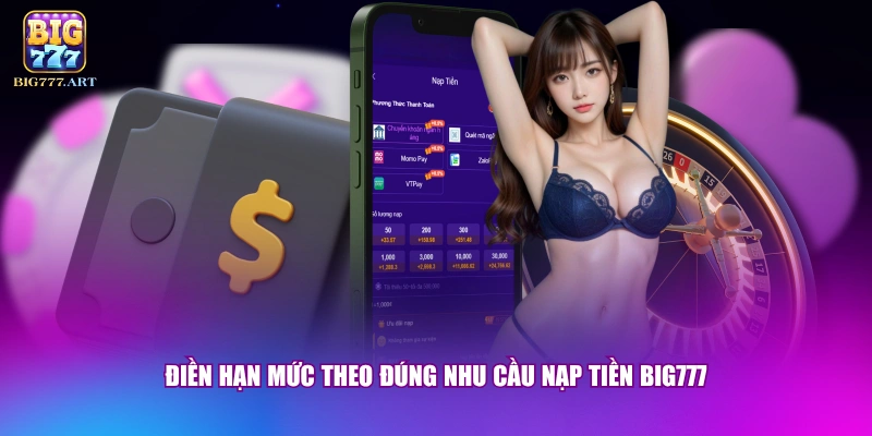 Điền hạn mức theo đúng nhu cầu nạp tiền BIG777