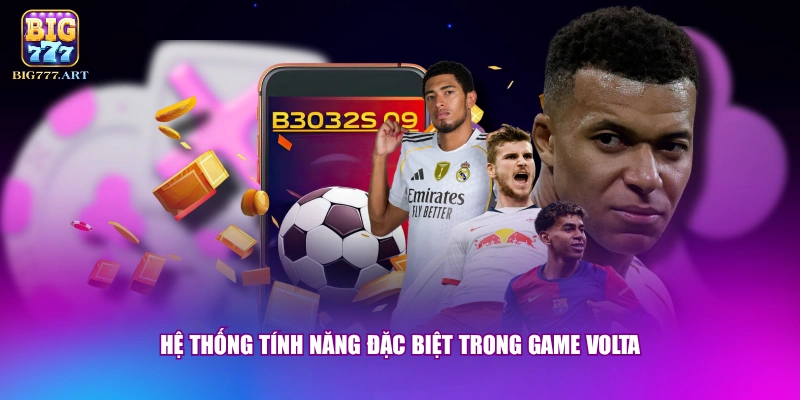 Hệ thống tính năng đặc biệt trong game Volta