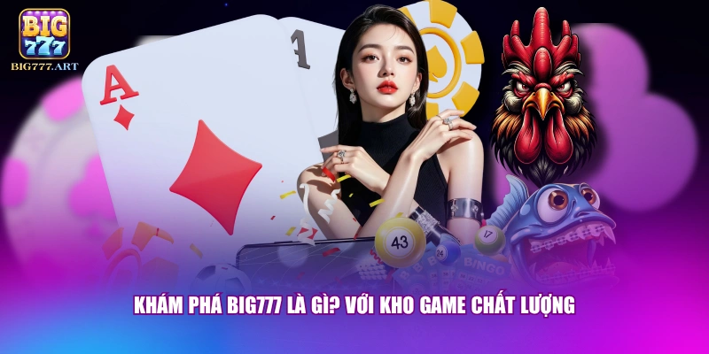 Khám phá BIG777 là gì? với kho game chất lượng