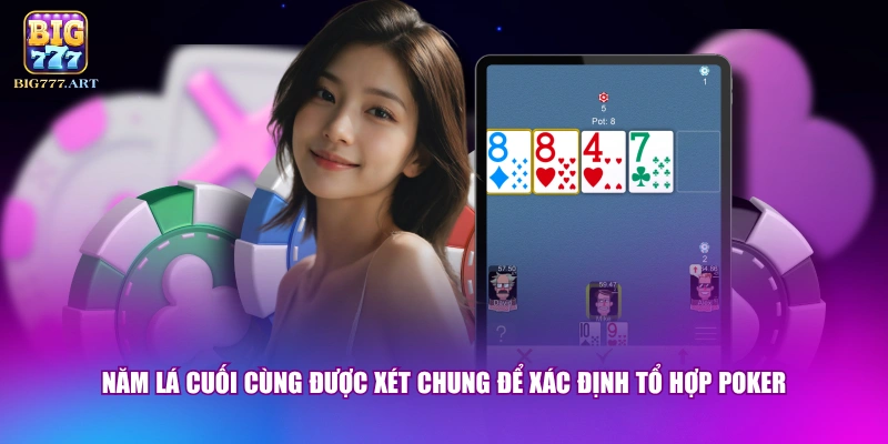 Năm lá cuối cùng được xét chung để xác định tổ hợp Poker 