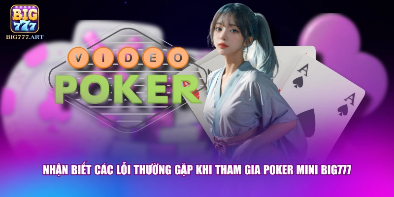 Nhận biết các lỗi thường gặp khi tham gia Poker Mini BIG777 