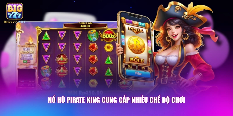 Nổ Hũ Pirate King - Game Slot Đổi Thưởng Siêu Hấp Dẫn 1 Nổ hũ Pirate King cung cấp nhiều chế độ chơi