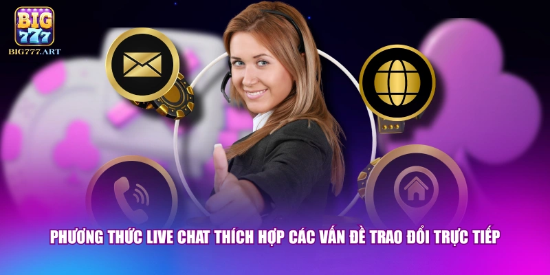 Liên Hệ BIG777 - 4 Phương Thức Kết Nối An Toàn 24/7 2 Phương thức Live Chat thích hợp các vấn đề trao đổi trực tiếp