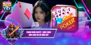 Poker Mini BIG777 - Luật Chơi Đơn Giản Và Dễ Nắm Bắt
