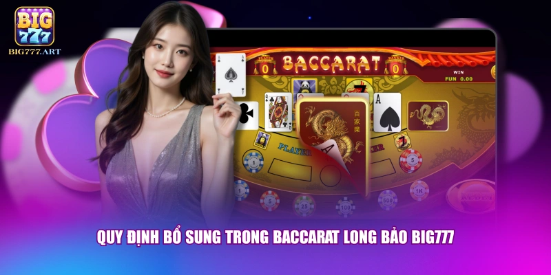 Quy định bổ sung trong Baccarat Long Bảo BIG777