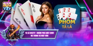 Tá Lả BIG777 - Khám Phá Luật Chơi Và Trình Tự Một Ván