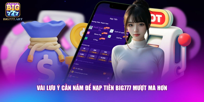 Vài lưu ý cần nắm để nạp tiền BIG777 mượt mà hơn